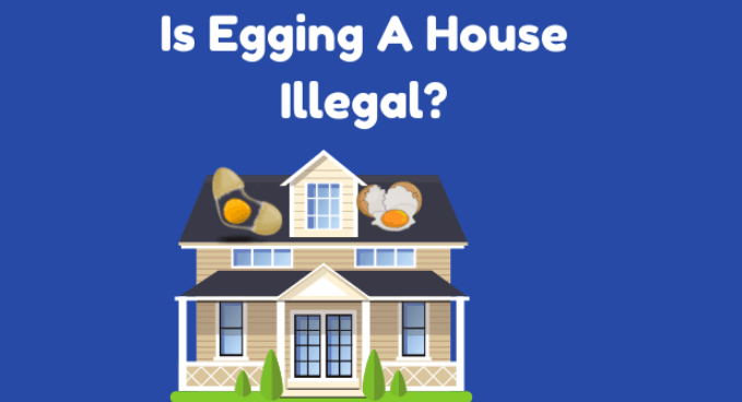 Is Egging Someones House Illegal